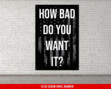 a black and white poster with the words how bad do you want it?