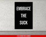 a black and white sign that says embrace the suck