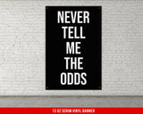 a black and white sign that says never tell me the odds