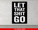 a black and white poster that says let that shit go