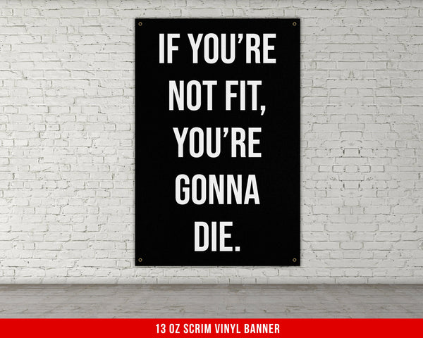 a black and white sign that says if you&#39;re not fit, you &#39;