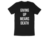 Motivational Quote Shirt, Giving Up Means Death T-Shirt, Inspirational Graphic Tee, Positive Message Apparel, Unisex Casual Wear