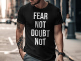 Fear Not Doubt Not Inspirational Graphic T-Shirt, Motivational Quote Tee, Positive Message Shirt for Men, Uplifting Casual Wear