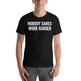 Nobody Cares Work Harder | Workout Shirt | Gym Shirt | Gym Apparel | Funny Gym Tee | Shirt Womens | Workout Gift | Workout Apparel