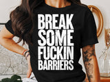 Break Some Fckin Barriers Shirt, Motivational Quote Tee, Inspirational Graphic Tee, Bold Statement T-Shirt, Gift for Friends