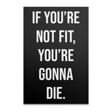 Motivational quote: "If you're not fit, you're gonna die."