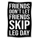 Black banner with white text reading "FRIENDS DON'T LET FRIENDS SKIP LEG DAY".