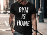 Gym Is Home T-Shirt, Fitness Enthusiast Tee, Workout Lover Shirt, Gym Motivation Apparel, Gym Slogan Tee, Gym Inspiration Shirt