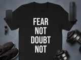 Fear Not Doubt Not T-Shirt, Motivational Gym Shirt, Inspirational Workout Tee, Fitness Saying Shirt, Positive Message Gym Wear