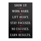 Motivational poster with "SHOW UP. WORK HARD. LIFT HEAVY. STAY FOCUSED. NO EXCUSES. EARN RESULTS."