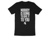 Motivational Quote Shirt, Inspirational Graphic Tee, Nobody Is Going To Give It To You T-shirt, Workout Apparel, Fitness Gift