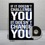 Black banner with blue text reading "If it doesn't challenge you, it doesn't change you."