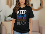 Keep Rolling Until the Belt Turns Black Shirt, Motivational Martial Arts T-Shirt, Funny BJJ Gym Tee, Brazilian Jiu-Jitsu Apparel