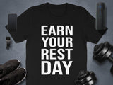 Earn your rest day Shirt, Motivational Workout Tee, Gym Fitness Apparel, Exercise Enthusiast Gift, Active Lifestyle Top