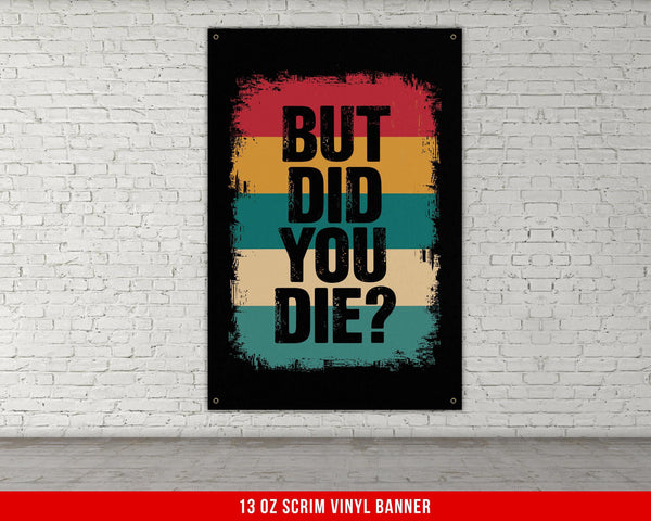 a poster with the words but did you die?