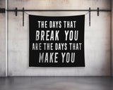 The Days That Break You | Custom Gym Tapestry | Home Gym Flag Decor | Large Quote Wall Art | Motivational Inspirational | Banner