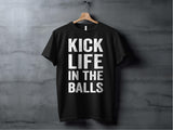 Kick Life in the Balls T-Shirt, Motivational Tee, Funny Workout Shirt, Humorous Gym Apparel, Inspirational Athletic Clothing