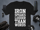 Iron Speaks Louder Than Words Shirt, Gym Workout Tee, Fitness Motivation, Bodybuilding Apparel, Exercise Quote TShirt