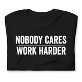 Nobody Cares Work Harder | Workout Shirt | Gym Shirt | Gym Apparel | Funny Gym Tee | Shirt Womens | Workout Gift | Workout Apparel