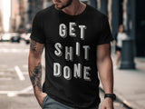 Get Shit Done T-Shirt, Motivational Tee, Inspirational Shirt, Casual T-Shirt for Men, Trendy Graphic Tee, Urban Style T-Shirt