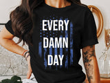 Every Damn Day T-Shirt, Patriotic Shirt, American Flag Shirt, Fourth of July Shirt, Independence Day Shirt, USA Flag Tee