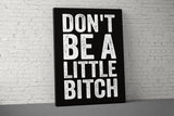Don't Be A Little Bitch Canvas - Home Gym Decor - Large Motivational Quote Wall Art - Weightlifting Fitness - Sports Inspiration