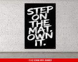 Step On The Mat Own It Vinyl Banner Home Gym Decor Motivational Quote Wall Art Powerlifting Inspirational Fitness Custom