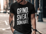 Grind Sweat Dominate T-Shirt, Motivational Workout Tee, Fitness Apparel, Gym Enthusiast Gift, Training Inspiration Shirt