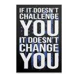 Motivational poster with "If it doesn't challenge you, it doesn't change you" text.