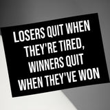Motivational Quote Wall Art, Office Decor, Inspirational Poster, Losers Quit When They're Tired Sign, Winners Quit When They've Won