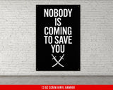 Motivational Vinyl Banner for Home Gyms Offices Dorms Nobody Is Coming To Save You Fitness Workout Inspiration Wall Art