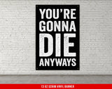 You're Gonna Die Banner - Home Gym Decor - Large Motivational Quote Wall Art - Weightlifting - Sports Inspiration