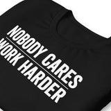 Nobody Cares Work Harder | Workout Shirt | Gym Shirt | Gym Apparel | Funny Gym Tee | Shirt Womens | Workout Gift | Workout Apparel