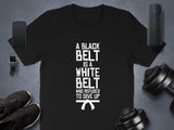 Motivational T-Shirt, Black Belt Quote Shirt, Inspirational Workout Tee, Martial Arts Gift, Fitness Enthusiast Shirt, Gym Apparel