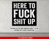 Here To F*** S*** Up Banner - Home Gym Decor - Large Wall Art - Fitness Training - Weightlifting Garage Inspirational