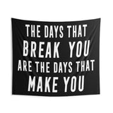 The Days That Break You | Custom Gym Tapestry | Home Gym Flag Decor | Large Quote Wall Art | Motivational Inspirational | Banner