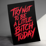 Motivational Poster Wall Art, Try Not To Be a Little Bitch Today, Inspiring Quote Print, Positive Office Decor, Unique Gift Idea