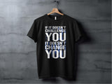 If It Doesnt Challenge You It Doesnt Change You Shirt Motivational Fitness Gym Tee, Unisex Workout T Shirt, Inspirational Quote