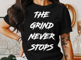Motivational Graphic Tee, The Grind Never Stops Shirt, Inspirational Quote T-Shirt, Workout Gym Apparel, Fitness Enthusiast Gift