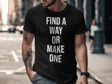 Find A Way Or Make One T Shirt, Motivational Quote Tee, Inspirational Message Shirt, Positive Vibes Top, Hustle Mindset Apparel