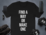 Motivational Gym Shirt, Workout Shirt for Fitness Enthusiasts, Find a Way or Make One Shirt, Gym Apparel, Fitness Gifts