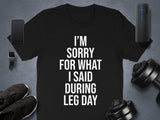Funny Gym Shirt, I'm Sorry for What I Said During Leg Day Shirt, Workout Humor Tee, Fitness Themed Apparel, Leg Day Apology Shirt