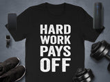 Hard Work Pays Off Shirt, Motivational Workout T-Shirt, Gym Fitness Apparel, Exercise Inspiration Tee, Unisex Fitness Motivation Gift
