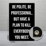 Be Polite Be Professional Have a Plan to Kill Banner, Funny Office Decor, Motivational Quote Poster, Wall Art for Men, 24x36 Inches