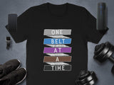 One Belt at a Time T-shirt, Motivational Fitness Shirt, Workout Tee, Gym Shirt, Fitness Enthusiast Gift, Exercise Apparel