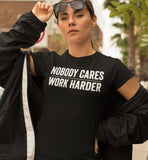 Nobody Cares Work Harder | Workout Shirt | Gym Shirt | Gym Apparel | Funny Gym Tee | Shirt Womens | Workout Gift | Workout Apparel