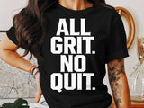 All Grit No Quit Shirt, Motivational Shirt, Inspirational Tee, Gym Shirt, Workout Tee, Fitness Shirt, Unisex T Shirt
