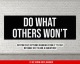 a black and white sign that says do what others won't