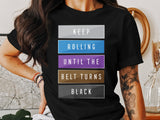 Keep Rolling Until The Belt Turns Black Tee, Motivational Shirt, BJJ Shirt, Martial Arts Tee, Jiu Jitsu Gift, Workout Shirt