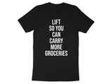 Lift So You Can Carry More Groceries T-Shirt, Funny Gym Workout Tee, Fitness Motivation Shirt, Humorous Exercise Top